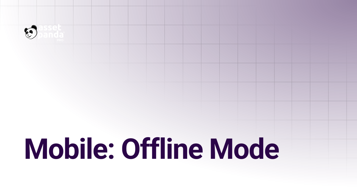 Mobile: Offline Mode | Asset Panda Pro Knowledge Base